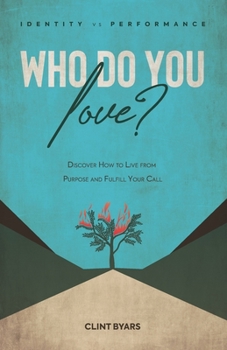 Paperback Who Do You Love?: Discover How to Live From Purpose and Fulfill Your Call Book