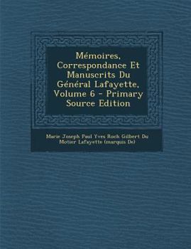 Mémoires, Correspondance Et Manuscrits Du Général Lafayette; Volume 6