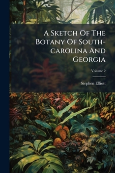 Paperback A Sketch Of The Botany Of South-carolina And Georgia; Volume 2 Book