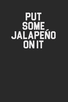 Put Some Jalapeno On It 120 Page Notebook Lined Journal for Jalapeno Pepper Lovers