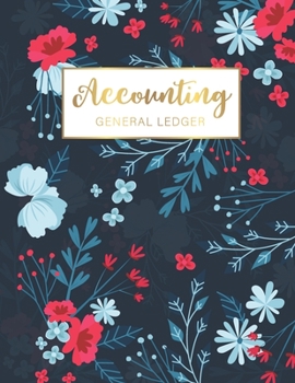 Paperback Accounting General Ledger: Red and Blue Flowers Cover - Financial Accounting Ledger for Small Business or Personal, Log, Track Entry Credit, And Book