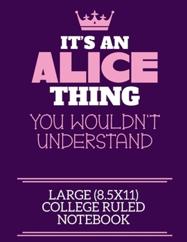 Paperback It's An Alice Thing You Wouldn't Understand Large (8.5x11) College Ruled Notebook: A cute notebook or notepad to write in for any book lovers, doodle Book