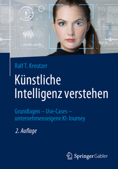 Paperback Künstliche Intelligenz Verstehen: Grundlagen - Use-Cases - Unternehmenseigene Ki-Journey [German] Book