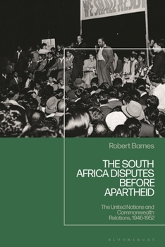 Hardcover The South Africa Disputes Before Apartheid: The United Nations and Commonwealth Relations, 1946-1952 Book