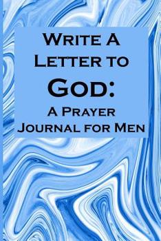 Paperback Write a Letter to God: Write Your Prayer Conversations by Men Who Need Family Miracles Book
