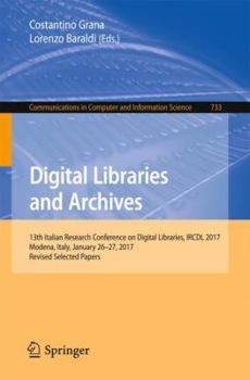 Paperback Digital Libraries and Archives: 13th Italian Research Conference on Digital Libraries, Ircdl 2017, Modena, Italy, January 26-27, 2017, Revised Selecte Book