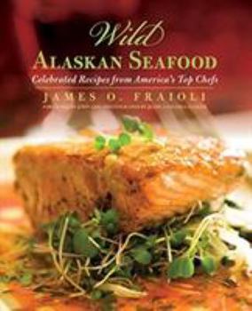 Hardcover Wild Alaskan Seafood: Celebrated Recipes from America's Top Chefs Book