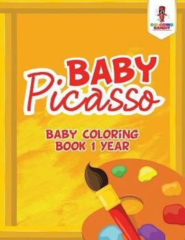 Paperback Baby Picasso: Baby Coloring Book 1 Year Book