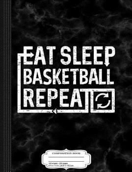 Eat-Sleep-BASKETBALL: Composition Notebook College Ruled 93/4 x 71/2 100 Sheets 200 Pages For Writing