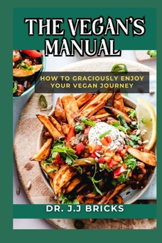 Paperback THE VEGAN’S MANUAL: HOW TO GRACIOUSLY ENJOY YOUR VEGAN JOURNEY Book