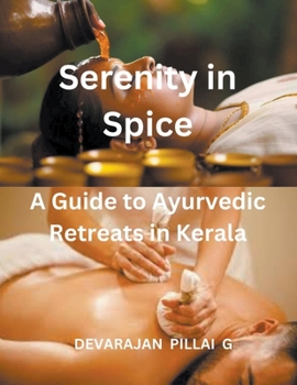 Paperback Serenity in Spice: A Guide to Ayurvedic Retreats in Kerala Book