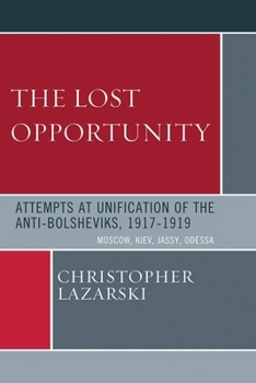 Paperback The Lost Opportunity: Attempts at Unification of the Anti-Bolsheviks:1917-1919 Book