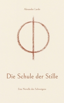 Die Schule der Stille: Eine Novelle des Schweigens