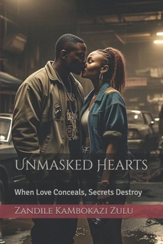 Unmasked Hearts: When Love Conceals, Secrets Destroy