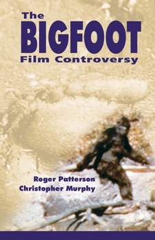 Paperback Bigfoot Film Controversy: The Original Roger Patterson Book: Do Abominable Snowmen of America Really Exist? Book