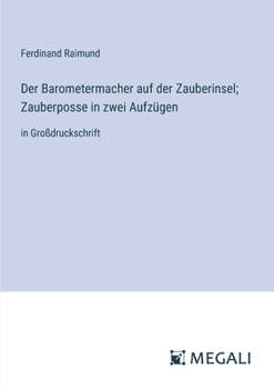 Paperback Der Barometermacher auf der Zauberinsel; Zauberposse in zwei Aufzügen: in Großdruckschrift [German] Book