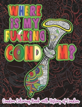 Paperback Where is My Fu*king Cond*m?: Witty and Naughty Condom Coloring Book for Adults Fill With Doodle and Mandala Design for Stress Relieving Relaxation Book