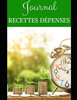 Journal Recettes D?penses : 200 Pages - Micro-Entreprises - Auto-entrepreneurs - Professions Lib?rales - Asso - d?but d'activit? - Comptabilit? - Simple, Facile ? Remplir - Dates - Chronologique - Id?