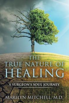 Paperback The True Nature of Healing: A Surgeon's Soul Journey Book