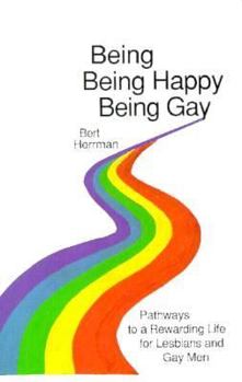 Paperback Being, Being Happy, Being Gay: Pathways to a Rewarding Life for Lesbians and Gay Men Book