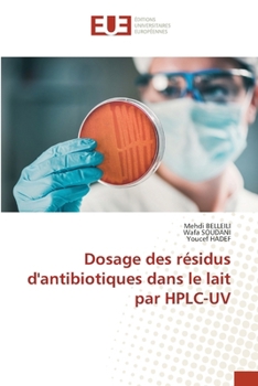Dosage des résidus d'antibiotiques dans le lait par HPLC-UV (French Edition)