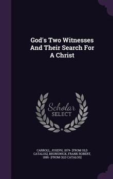 Hardcover God's Two Witnesses And Their Search For A Christ Book