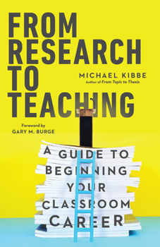 Paperback From Research to Teaching: A Guide to Beginning Your Classroom Career Book