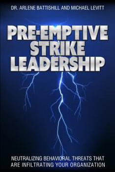 Paperback Pre-Emptive Strike Leadership: Neutralizing Behavioral Threats That Are Infiltrating Your Organization Book