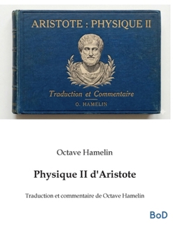 Physique II d'Aristote: Traduction et commentaire de Octave Hamelin (French Edition)
