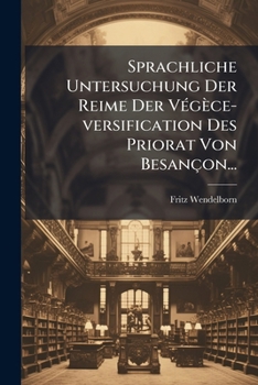 Paperback Sprachliche Untersuchung Der Reime Der Végèce-versification Des Priorat Von Besançon... [German] Book