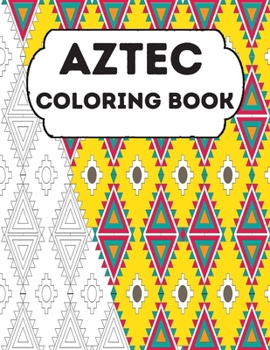 Paperback Aztec Coloring Book: Stress Relieving Aztec Designs for Adults Relaxation, Enjoy Coloring Aztec Art And Traditional Aztec Patterns Book