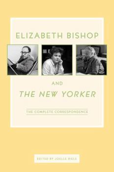 Hardcover Elizabeth Bishop and the New Yorker: The Complete Correspondence Book