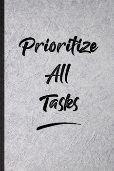 Paperback Prioritize All Tasks: Funny Positive Motivation Lined Notebook/ Blank Journal For Support Faith Belief, Inspirational Saying Unique Special Book