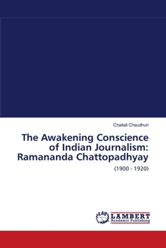 Paperback The Awakening Conscience of Indian Journalism: Ramananda Chattopadhyay Book