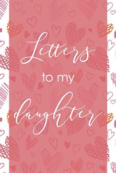 Letters To My Daughter: Blank Lined Journal For Writing Your Thoughts
