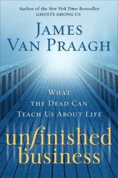 Hardcover Unfinished Business: What the Dead Can Teach Us about Life Book