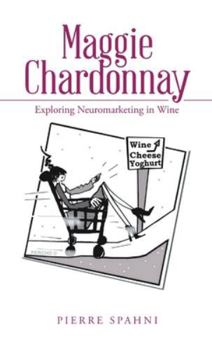 Paperback Maggie Chardonnay: Exploring Neuromarketing in Wine Book
