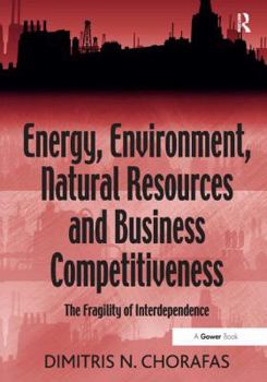 Hardcover Energy, Environment, Natural Resources and Business Competitiveness: The Fragility of Interdependence Book