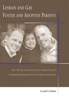 Paperback Lesbian and Gay Foster and Adoptive Parents: Recruiting, Assessing, and Supporting an Untapped Resource for Children and Youth Book