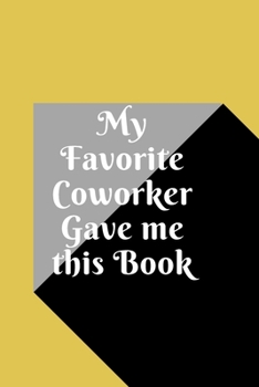 Paperback My Favorite Coworker Gave me this Book: Lined notebook 120 pages matte cover Book