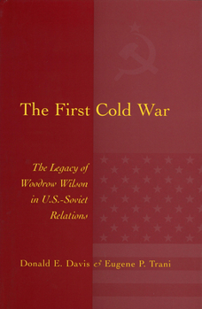 Hardcover The First Cold War: The Legacy of Woodrow Wilson in U.S.-Soviet Relations Book