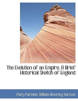 The Evolution of an Empire a Brief Historical Sketch of England