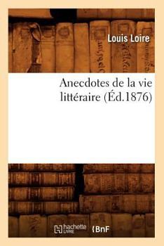 Paperback Anecdotes de la Vie Littéraire (Éd.1876) [French] Book