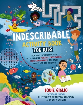 Paperback Indescribable Activity Book for Kids: 150+ Mind-Stretching and Faith-Building Puzzles, Crosswords, Stem Experiments, and More about God and Science! Book
