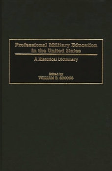 Hardcover Professional Military Education in the United States: A Historical Dictionary Book