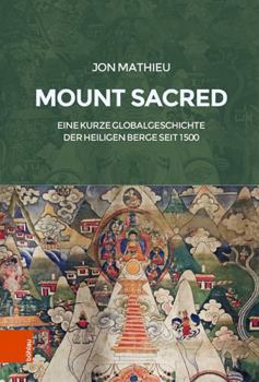 Hardcover Mount Sacred: Eine Kurze Globalgeschichte Der Heiligen Berge Seit 1500 [German] Book