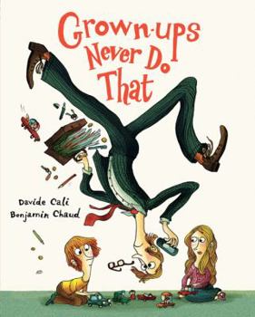 Hardcover Grown-Ups Never Do That: (Funny Kids Book about Adults, Children's Book about Manners) Book