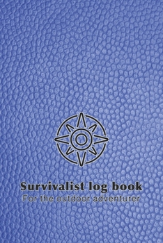 Paperback Survivalist logbook for the outdoor adventurer: The perfect planner record of outdoor adventurers and experiences in the wild for the outdoor enthusia Book