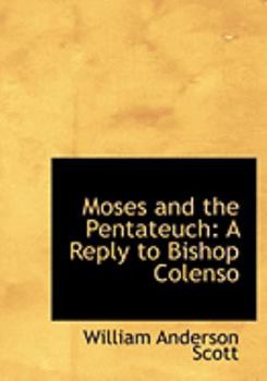 Paperback Moses and the Pentateuch: A Reply to Bishop Colenso (Large Print Edition) [Large Print] Book