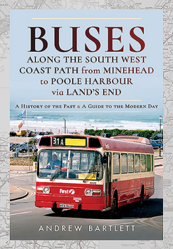 Hardcover Buses Along the South West Coast Path from Minehead to Poole Harbour Via Land's End: A History of the Past and a Guide to the Modern Day Book